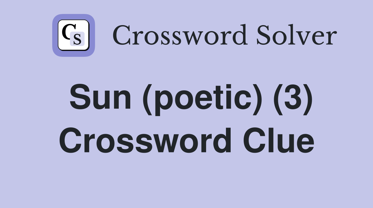 Sun (poetic) (3) Crossword Clue Answers Crossword Solver